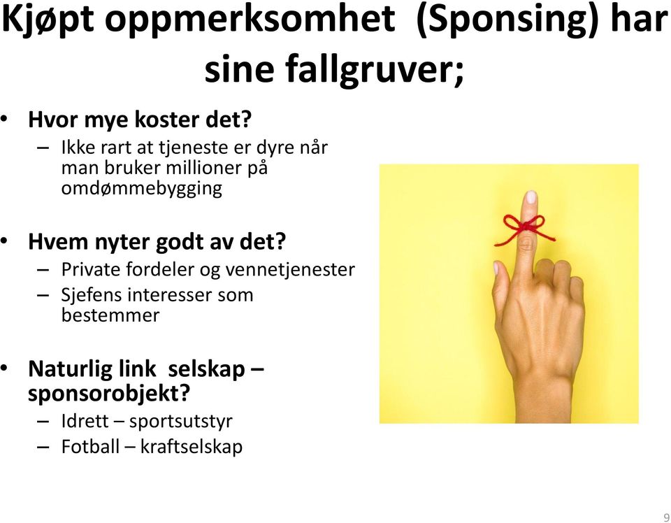 fallgruver; Hvem nyter godt av det?