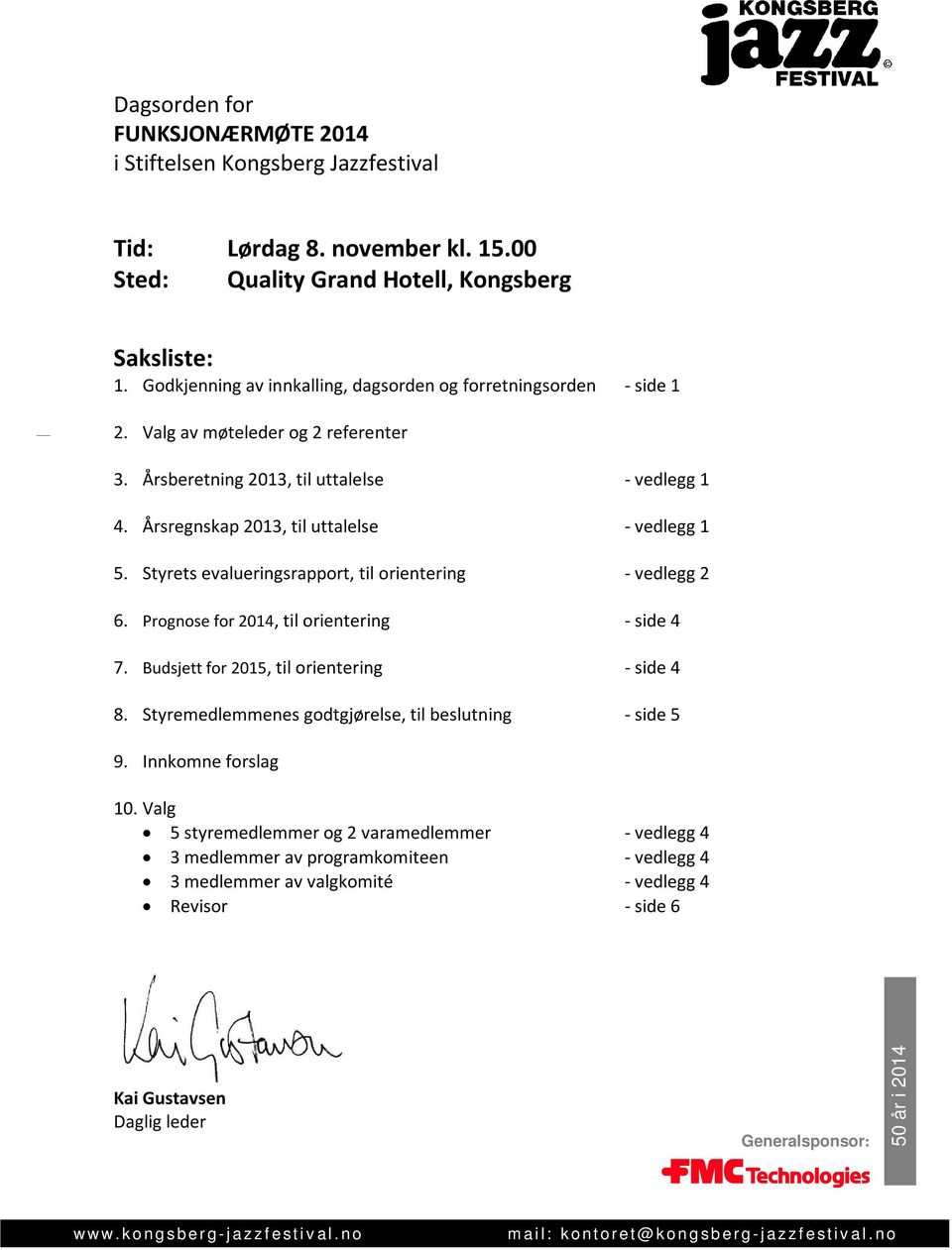 Styrets evalueringsrapport, til orientering - vedlegg 2 6. Prognose for 2014, til orientering - side 4 7. Budsjett for 2015, til orientering - side 4 8.