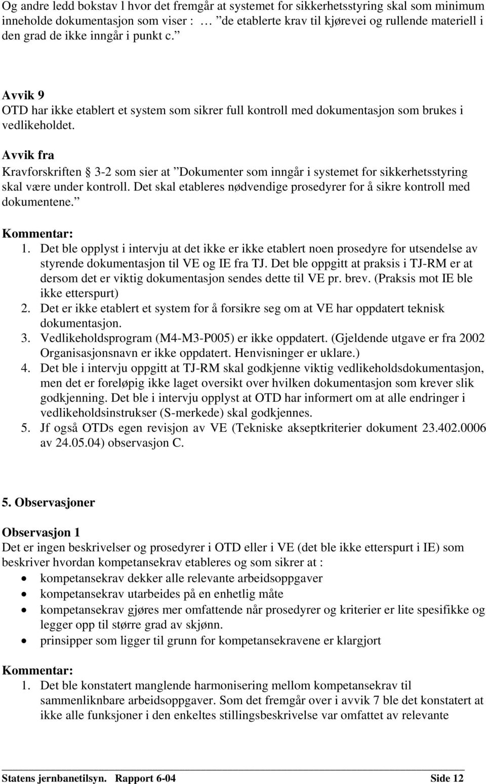 Avvik fra Kravforskriften 3-2 som sier at Dokumenter som inngår i systemet for sikkerhetsstyring skal være under kontroll.