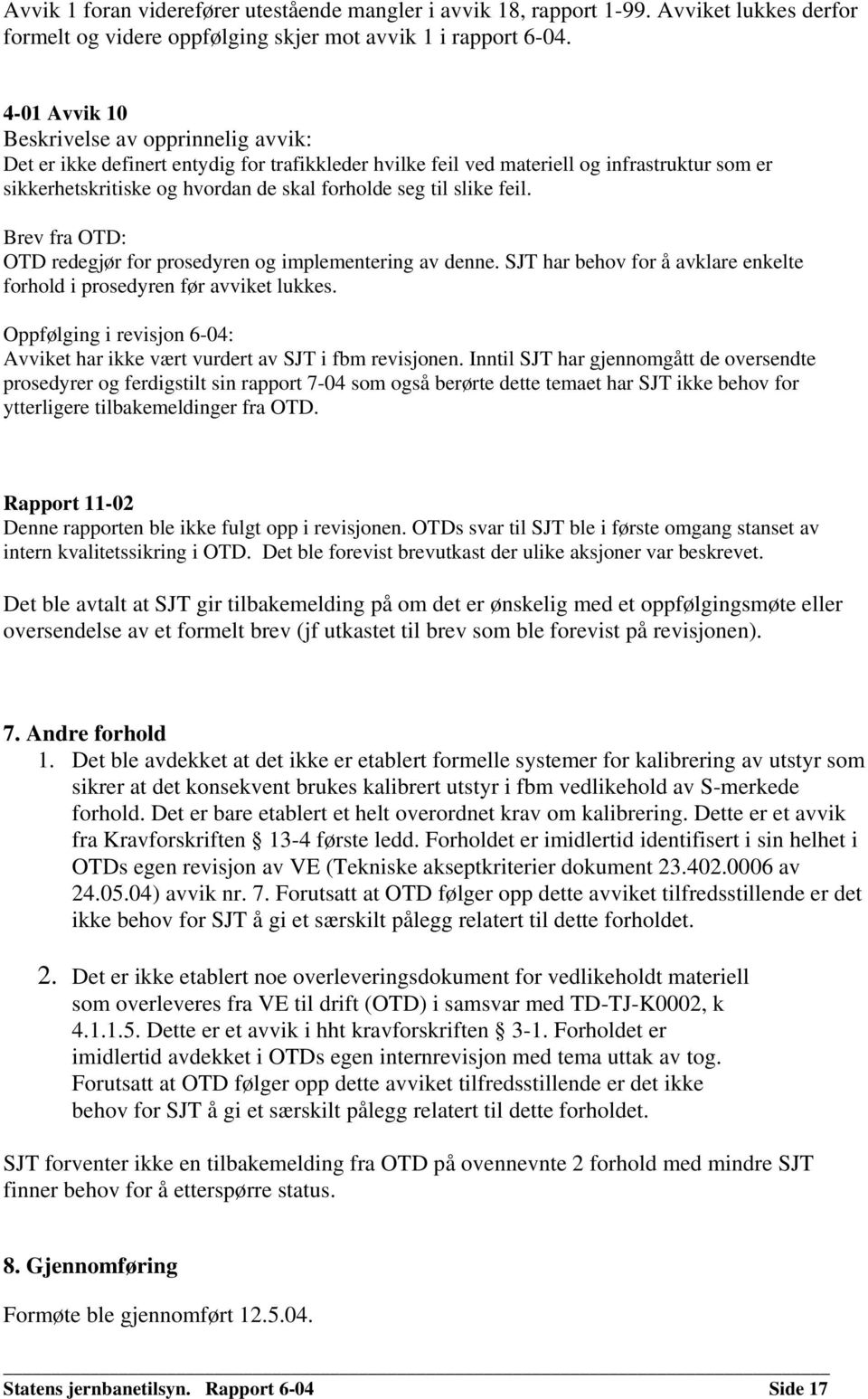 slike feil. Brev fra OTD: OTD redegjør for prosedyren og implementering av denne. SJT har behov for å avklare enkelte forhold i prosedyren før avviket lukkes.