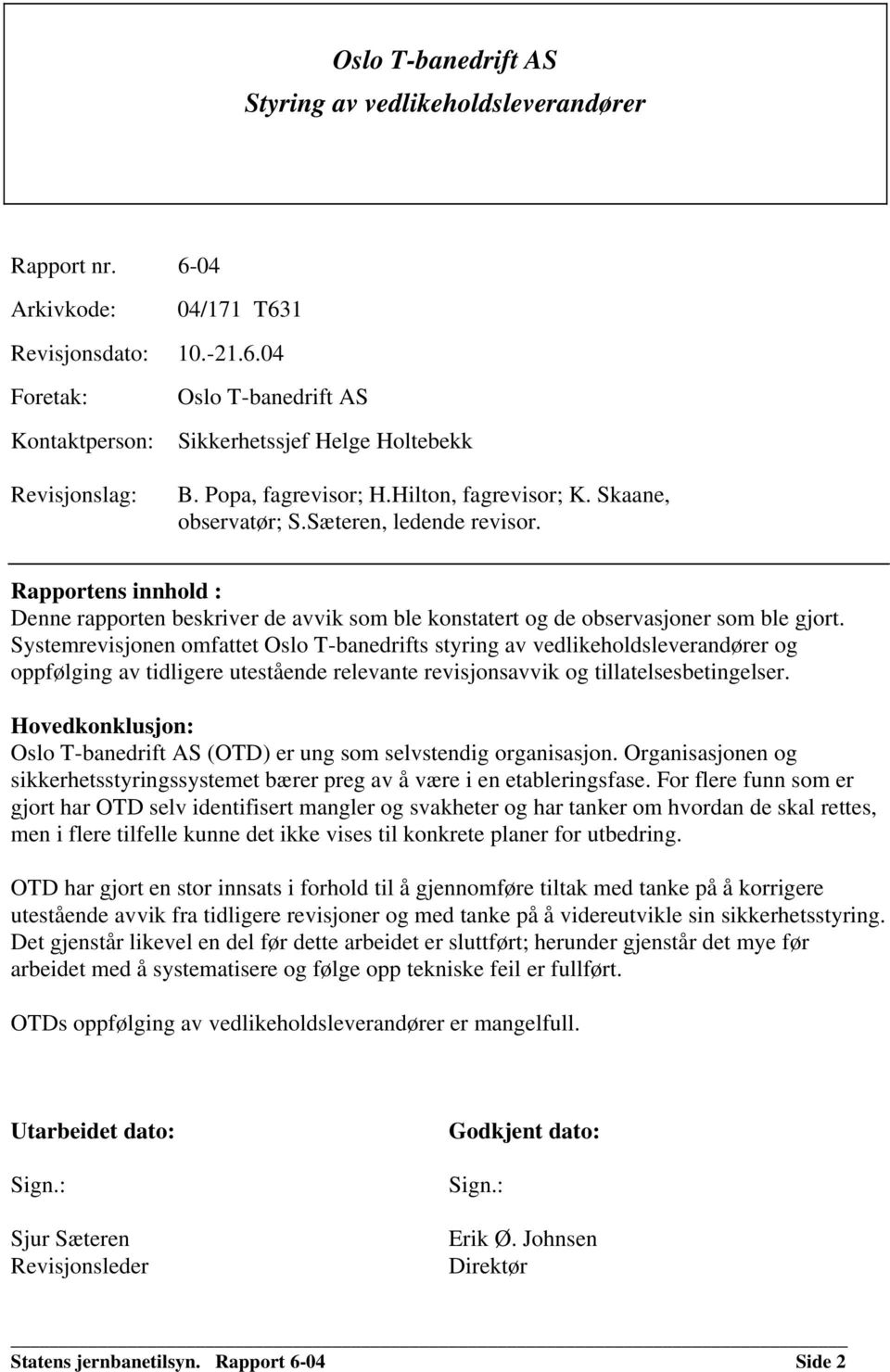 Systemrevisjonen omfattet Oslo T-banedrifts styring av vedlikeholdsleverandører og oppfølging av tidligere utestående relevante revisjonsavvik og tillatelsesbetingelser.