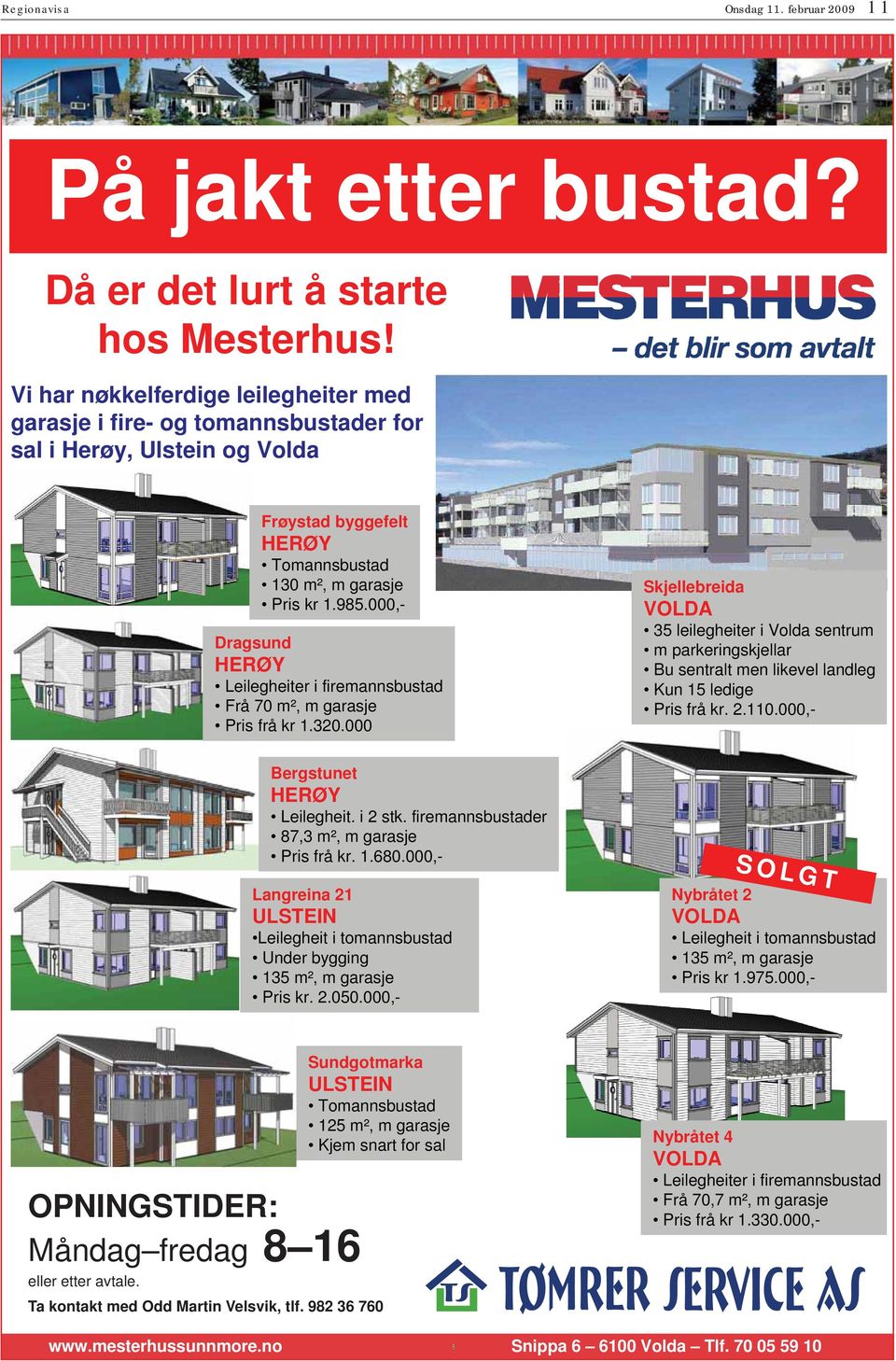 000,- kjellebreida V 35 leilegheiter i Volda sentrum m parkeringskjellar Bu sentralt men likevel landleg un 15 ledige Pris frå kr. 2.110.