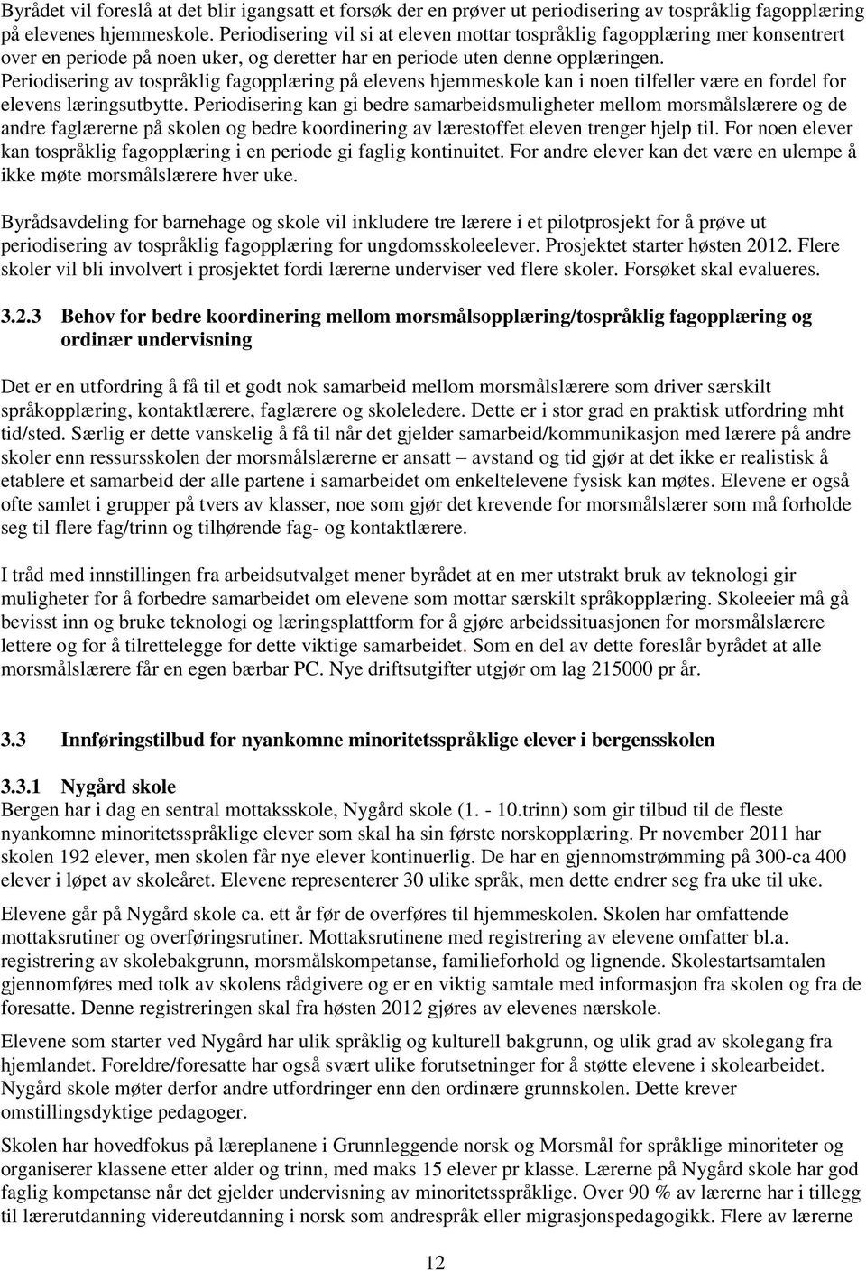 Periodisering av tospråklig fagopplæring på elevens hjemmeskole kan i noen tilfeller være en fordel for elevens læringsutbytte.