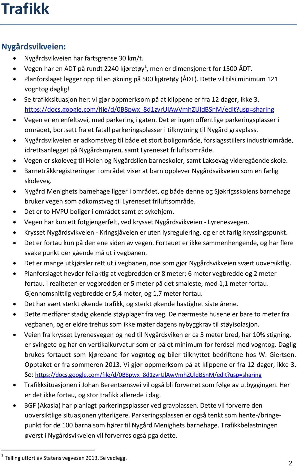 https://docs.google.com/file/d/0b8pwx_8d1zvrulawvmhzulsnm/edit?usp=sharing Vegen er en enfeltsvei, med parkering i gaten.