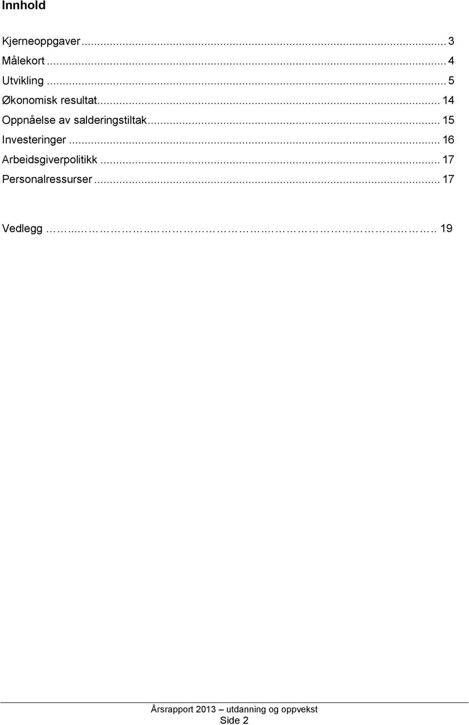 .. 14 Oppnåelse av salderingstiltak... 15 Investeringer.