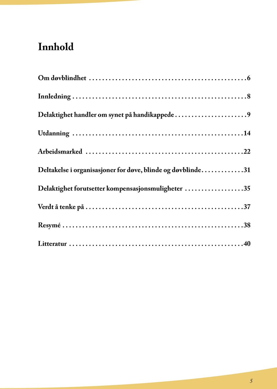 ............31 Delaktighet forutsetter kompensasjonsmuligheter..................35 Verdt å tenke på................................................37 Resymé.