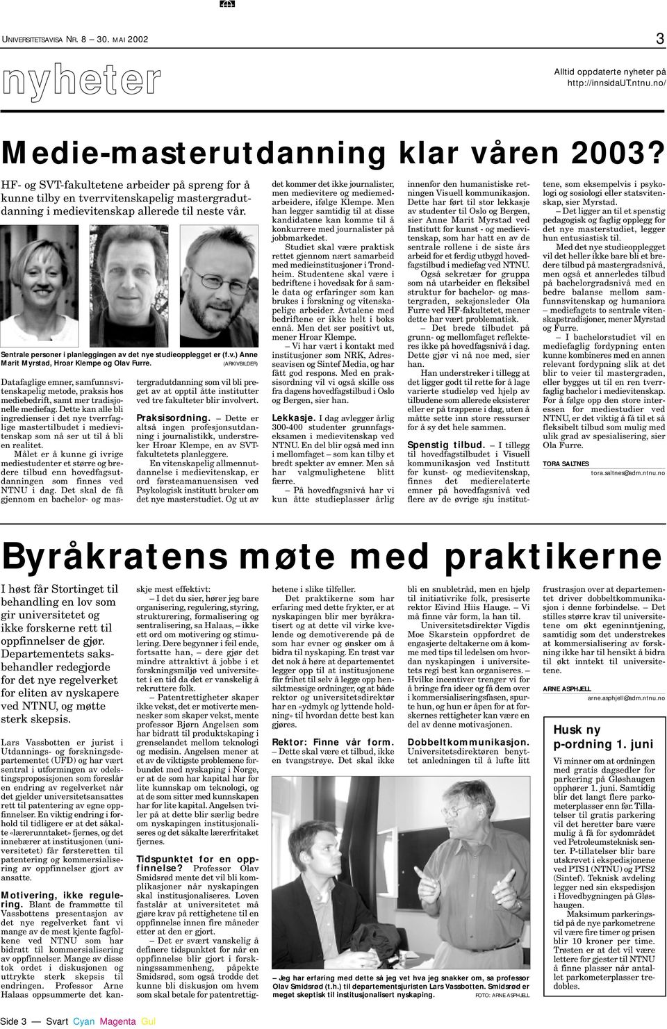 Sentrale personer i planleggingen av det nye studieopplegget er (f.v.) Anne Marit Myrstad, Hroar Klempe og Olav Furre.