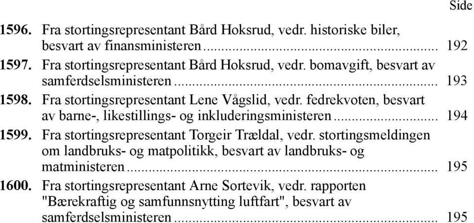 fedrekvoten, besvart av barne-, likestillings- og inkluderingsministeren... 194 1599. Fra stortingsrepresentant Torgeir Trældal, vedr.