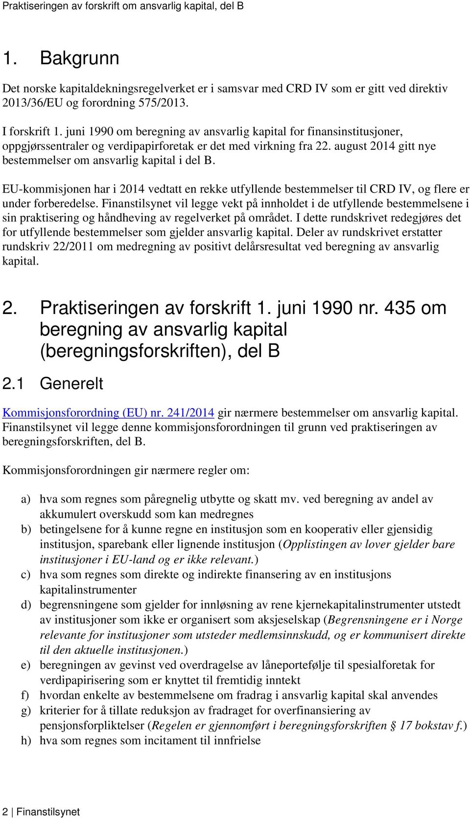 EU-kommisjonen har i 2014 vedtatt en rekke utfyllende bestemmelser til CRD IV, og flere er under forberedelse.