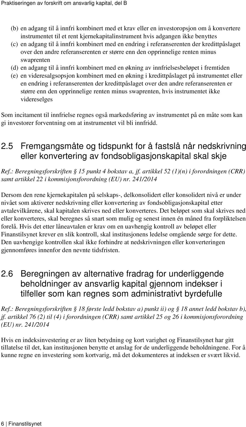 av innfrielsesbeløpet i fremtiden (e) en videresalgsopsjon kombinert med en økning i kredittpåslaget på instrumentet eller en endring i referanserenten der kredittpåslaget over den andre