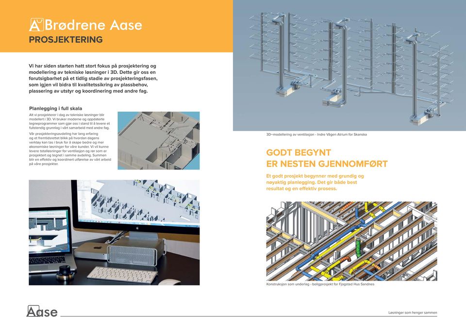 Planlegging i full skala Alt vi prosjekterer i dag av tekniske løsninger blir modellert i 3D.