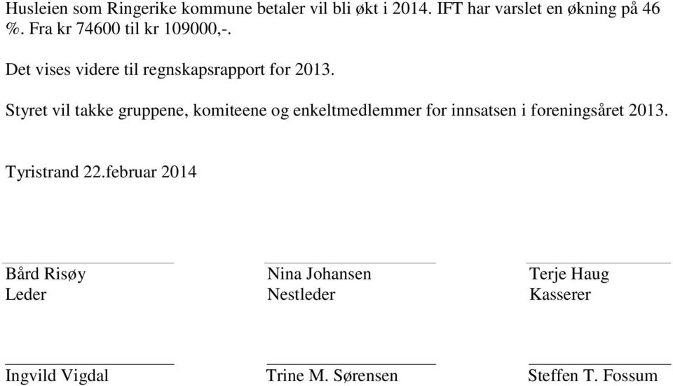 Styret vil takke gruppene, komiteene og enkeltmedlemmer for innsatsen i foreningsåret 2013.