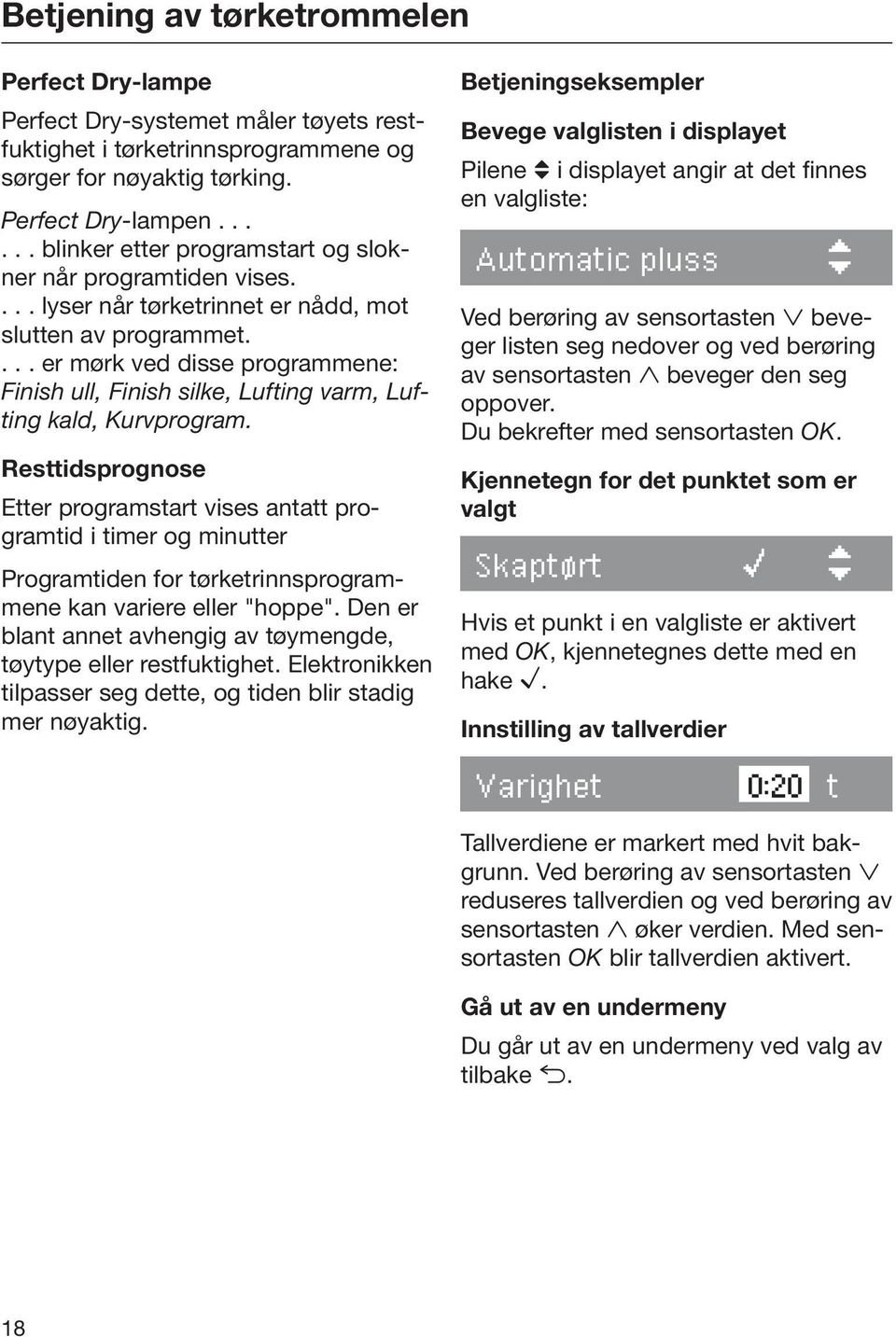 ... er mørk ved disse programmene: Finish ull, Finish silke, Lufting varm, Lufting kald, Kurvprogram.