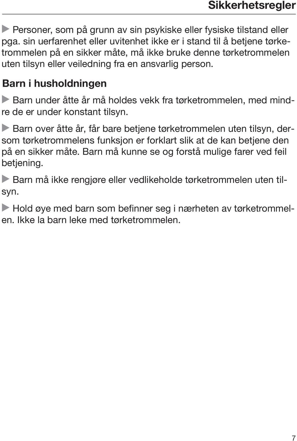 Barn i husholdningen Barn under åtte år må holdes vekk fra tørketrommelen, med mindre de er under konstant tilsyn.