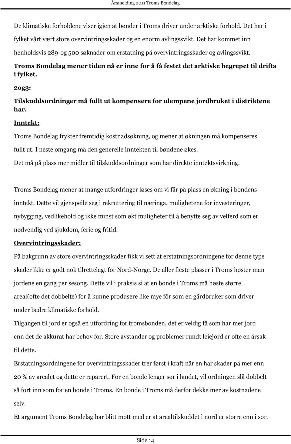 Troms Bondelag mener tiden nå er inne for å få festet det arktiske begrepet til drifta i fylket. 2og3: Tilskuddsordninger må fullt ut kompensere for ulempene jordbruket i distriktene har.