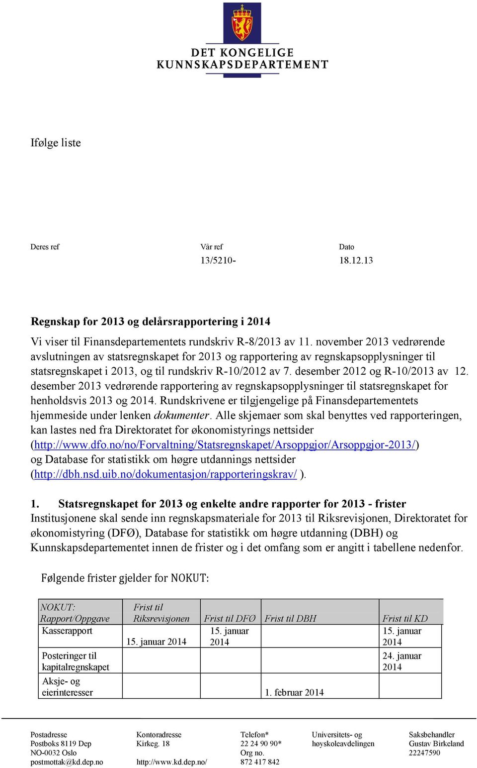 desember 2012 og R-10/2013 av 12. desember 2013 vedrørende rapportering av regnskapsopplysninger til statsregnskapet for henholdsvis 2013 og 2014.