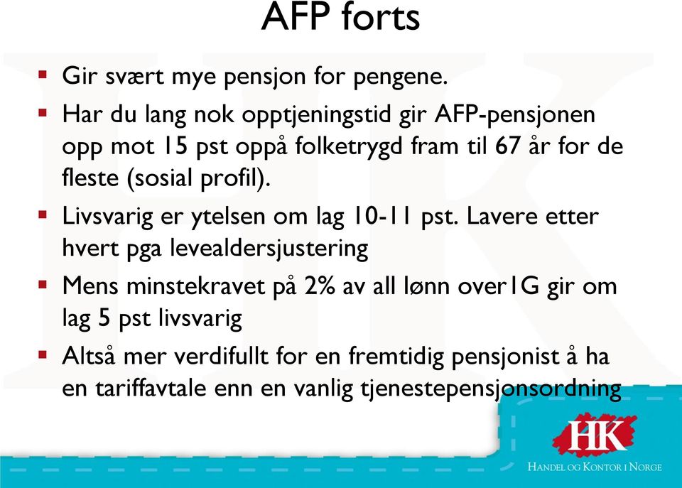 fleste (sosial profil). Livsvarig er ytelsen om lag 10-11 pst.