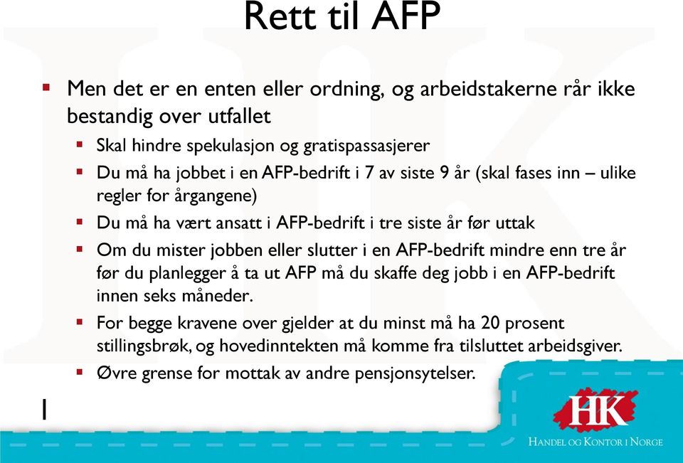 jobben eller slutter i en AFP-bedrift mindre enn tre år før du planlegger å ta ut AFP må du skaffe deg jobb i en AFP-bedrift innen seks måneder.