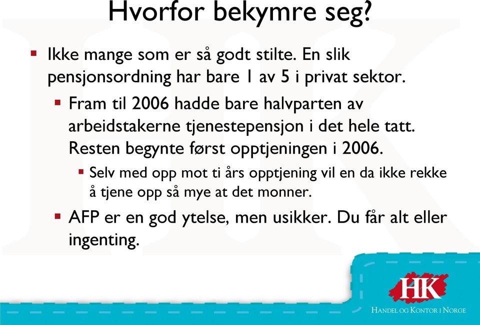 Fram til 2006 hadde bare halvparten av arbeidstakerne tjenestepensjon i det hele tatt.