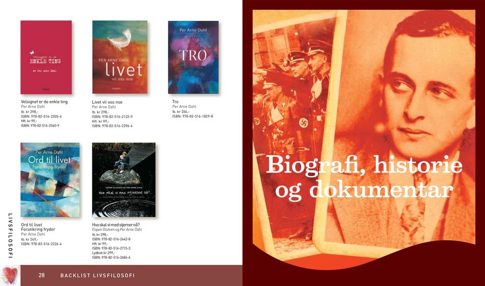 kr 264,- ISBN: 978-82-516-1829-8 Biografi, historie og dokumentar LIVSFILOSOFI Ord til livet Forankring fryder Per Arne Dahl Ib.