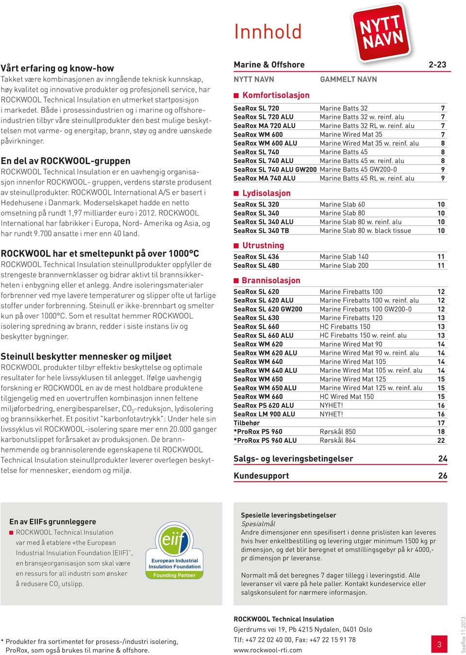 Både i prosessindustrien og i marine og offshoreindustrien tilbyr våre steinullprodukter den best mulige beskyttelsen mot varme- og energitap, brann, støy og andre uønskede påvirkninger.