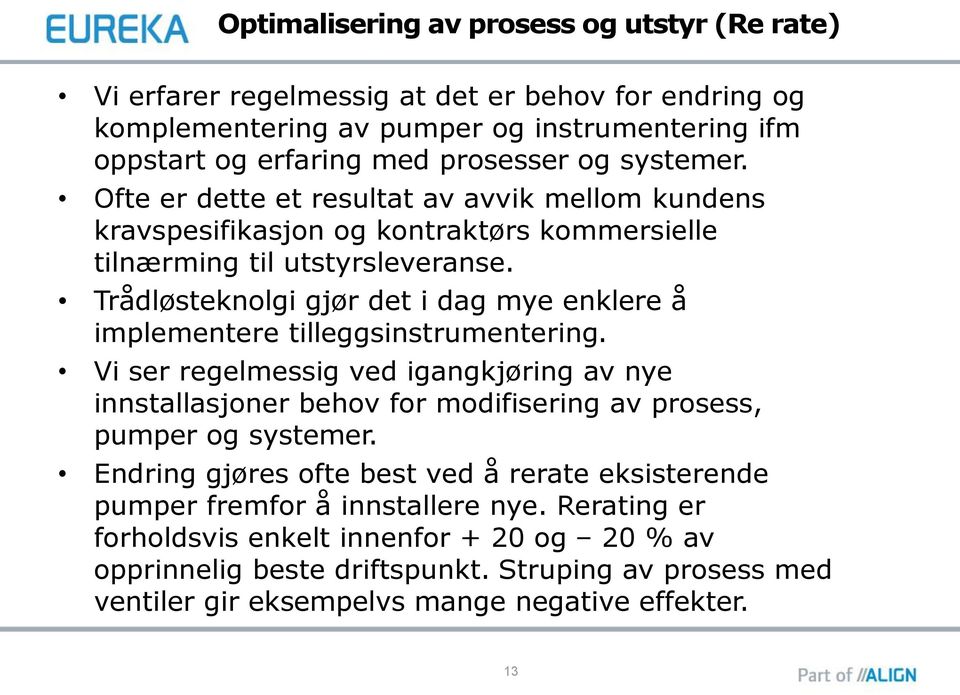 Trådløsteknolgi gjør det i dag mye enklere å implementere tilleggsinstrumentering.