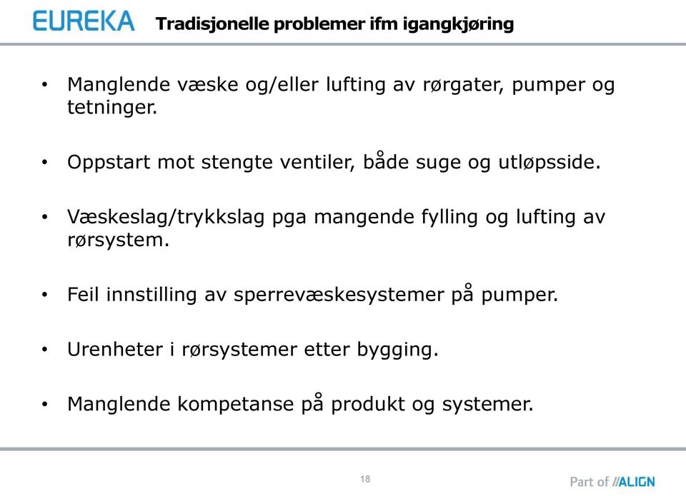 Væskeslag/trykkslag pga mangende fylling og lufting av rørsystem.