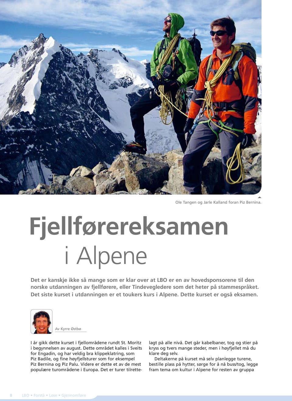 Det siste kurset i utdanningen er et toukers kurs i Alpene. Dette kurset er også eksamen. Av Kyrre Østbø I år gikk dette kurset i fjellområdene rundt St. Moritz i begynnelsen av august.