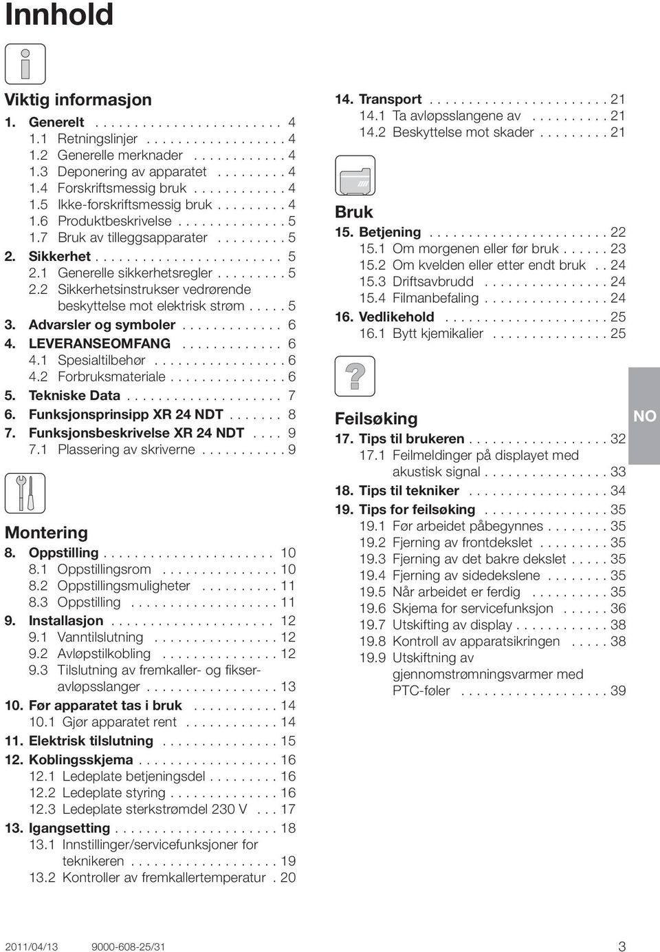 Advarsler og symboler 6 4. LEVERANSEOMFANG 6 4.1 Spesialtilbehør 6 4.2 Forbruksmateriale 6 5. Tekniske Data 7 6. Funksjonsprinsipp XR 24 NDT 8 7. Funksjonsbeskrivelse XR 24 NDT 9 7.