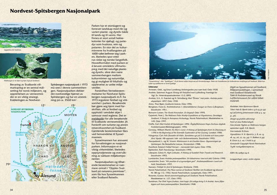 Etableringen av Nordvest- NORDVEST-SPITSBERGEN NASJONALPARK Virgohamna Spitsbergen nasjonalpark i 1973 må sees i denne sammenhengen.