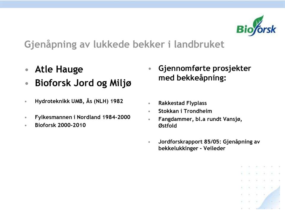 i Nordland 1984-2000 Bioforsk 2000-2010 Rakkestad Flyplass Stokkan i Trondheim