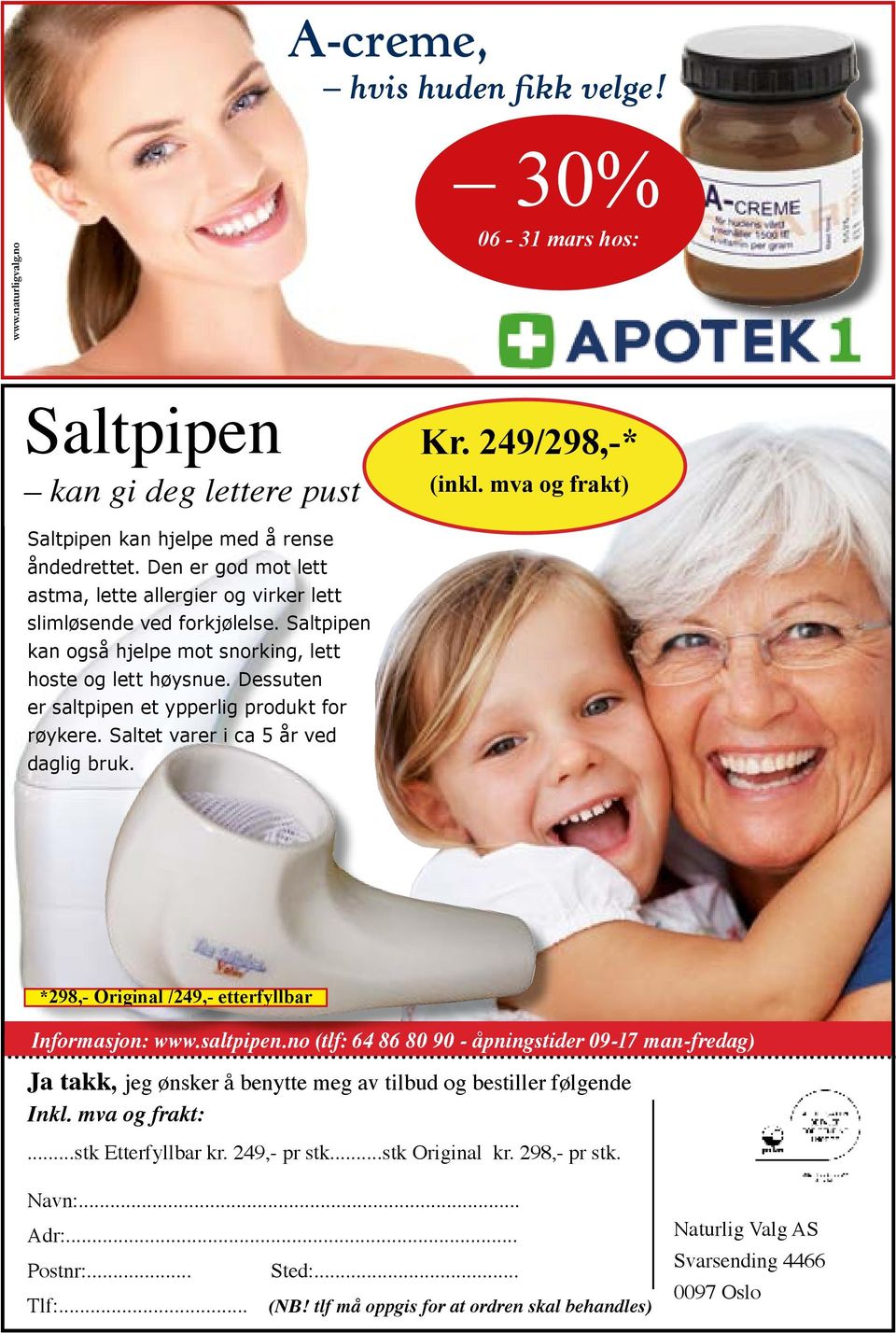 Dessuten er saltpipen et ypperlig produkt for røykere. Saltet varer i ca 5 år ved daglig bruk. *298,- Original /249,- etterfyllbar Informasjon: www.saltpipen.no (tlf: 64 86 80 90 - åpningstider 09-17 man-fredag) Ja takk, jeg ønsker å benytte meg av tilbud og bestiller følgende Inkl.