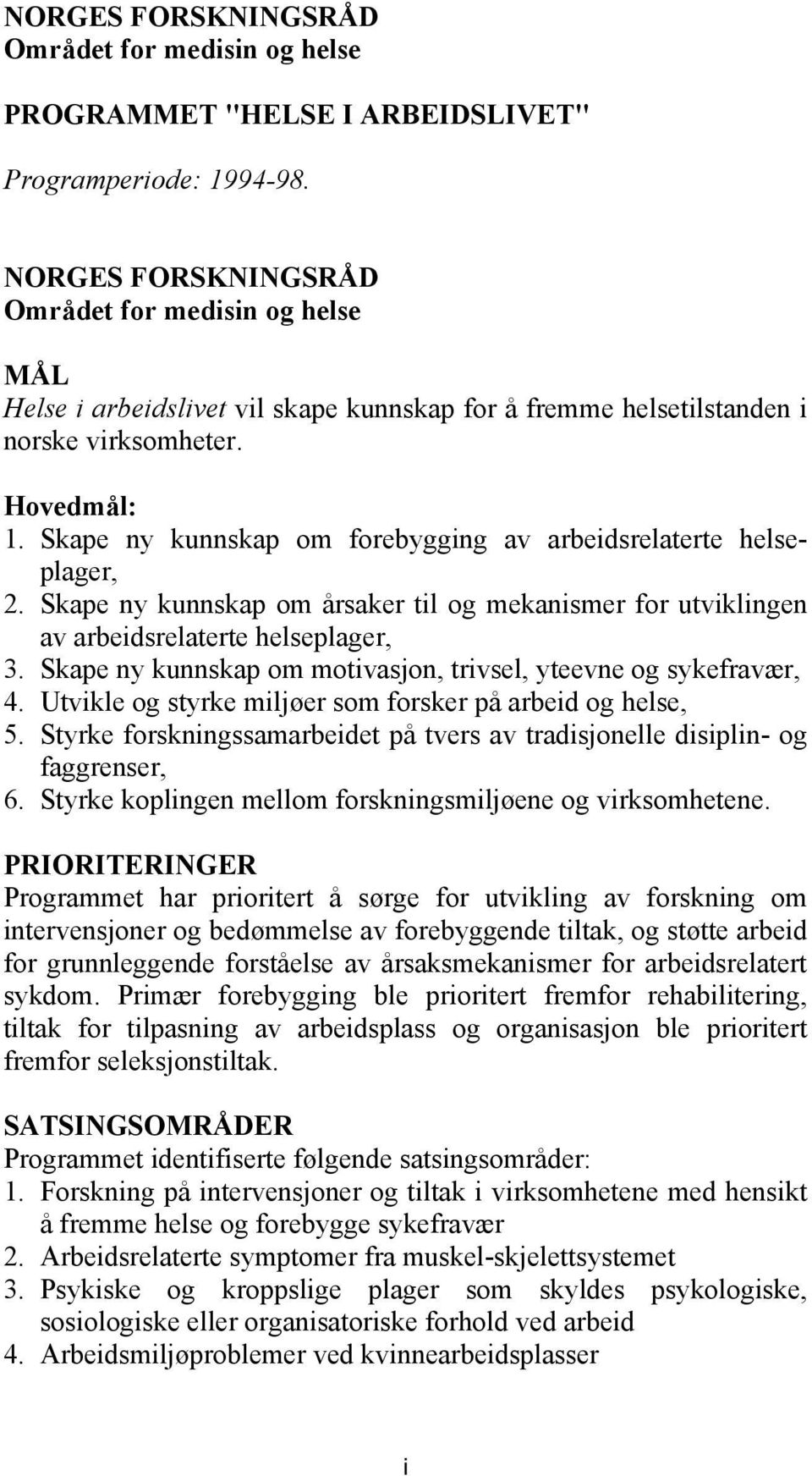 Skape ny kunnskap om forebygging av arbeidsrelaterte helseplager, 2. Skape ny kunnskap om årsaker til og mekanismer for utviklingen av arbeidsrelaterte helseplager, 3.