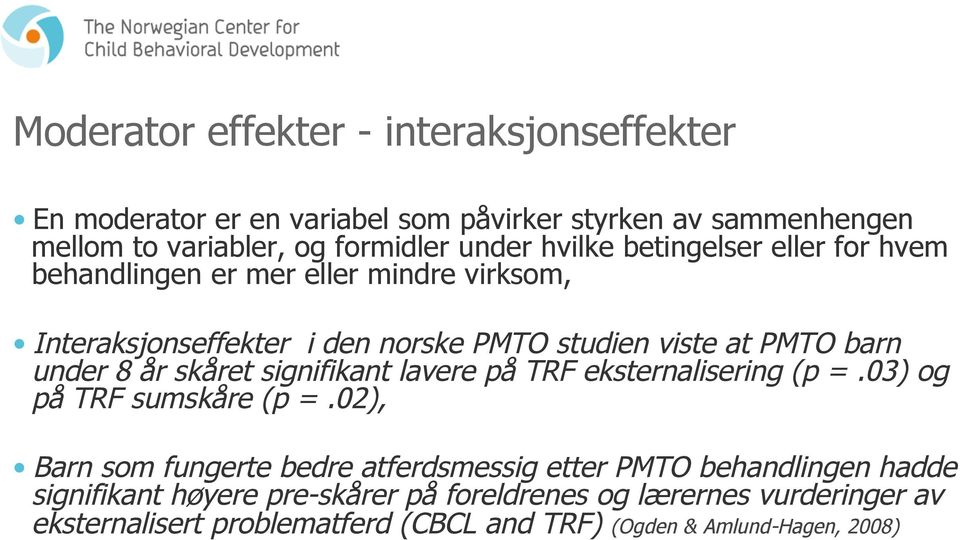 år skåret signifikant lavere på TRF eksternalisering (p =.03) og på TRF sumskåre (p =.