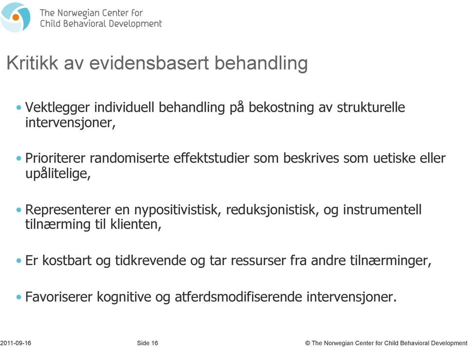 Representerer en nypositivistisk, reduksjonistisk, og instrumentell tilnærming til klienten, Er kostbart og