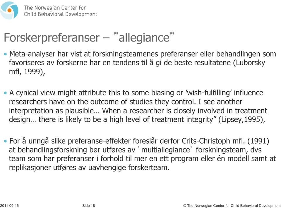 attribute this to some biasing or wish-fulfilling influence researchers have on the outcome of studies they control.