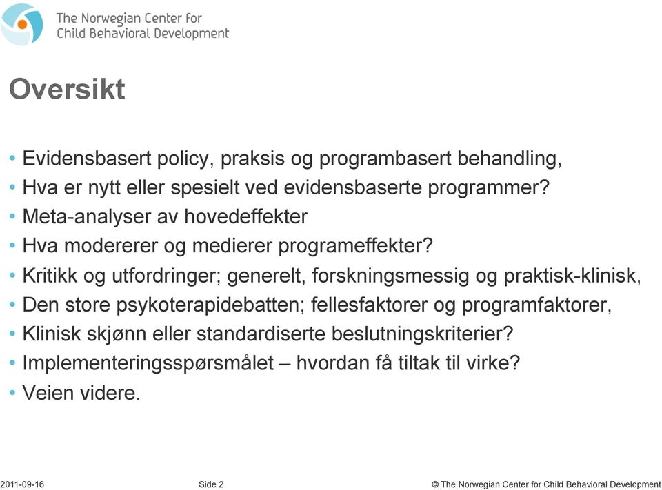 Kritikk og utfordringer; generelt, forskningsmessig og praktisk-klinisk, Den store psykoterapidebatten; fellesfaktorer