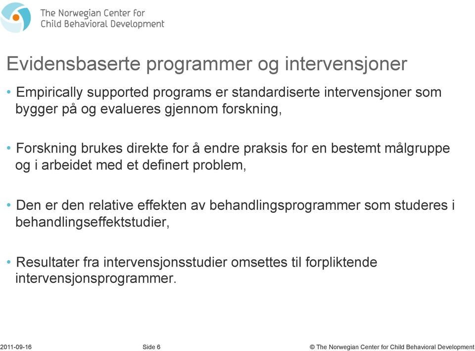 i arbeidet med et definert problem, Den er den relative effekten av behandlingsprogrammer som studeres i