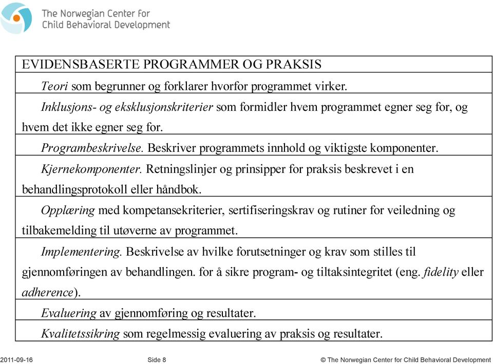 Kjernekomponenter. Retningslinjer og prinsipper for praksis beskrevet i en behandlingsprotokoll eller håndbok.