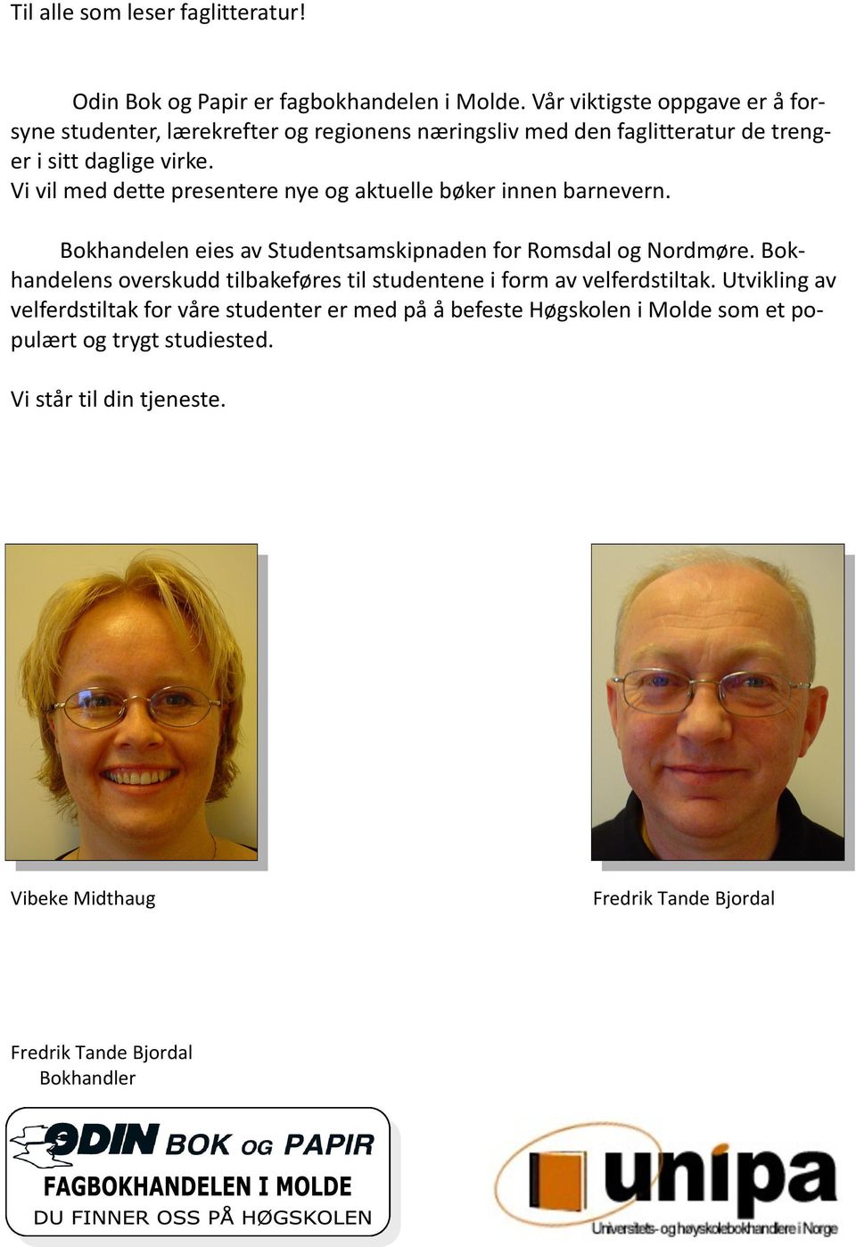 Vi vil med dette presentere nye og aktuelle bøker innen barnevern. Bokhandelen eies av Studentsamskipnaden for Romsdal og Nordmøre.