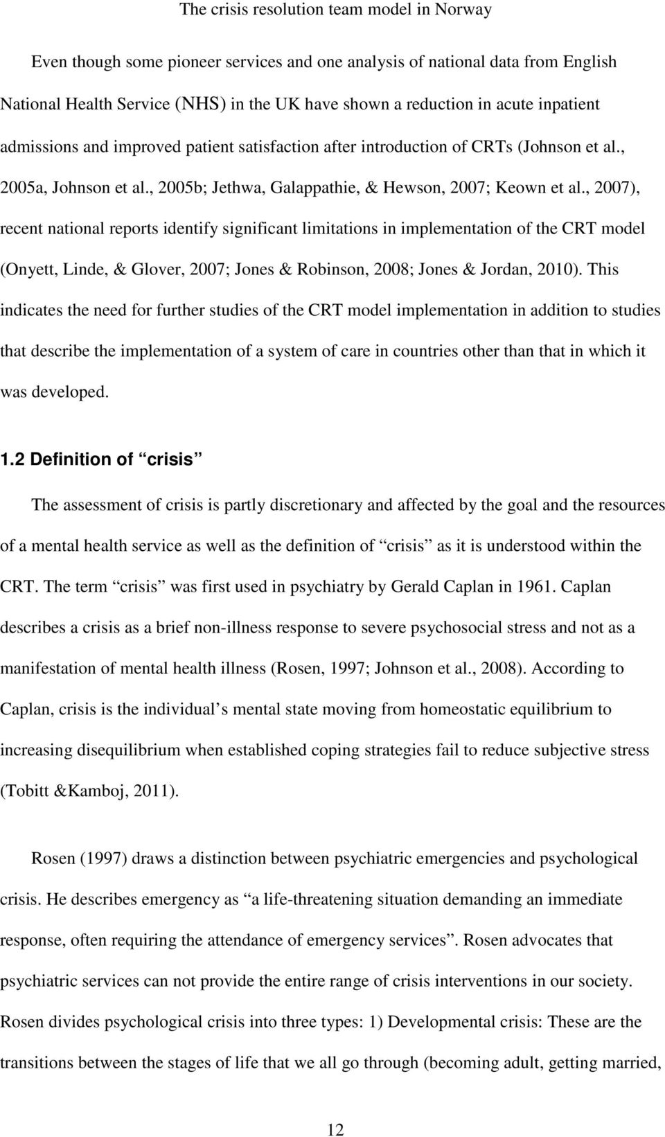 , 2007), recent national reports identify significant limitations in implementation of the CRT model (Onyett, Linde, & Glover, 2007; Jones & Robinson, 2008; Jones & Jordan, 2010).