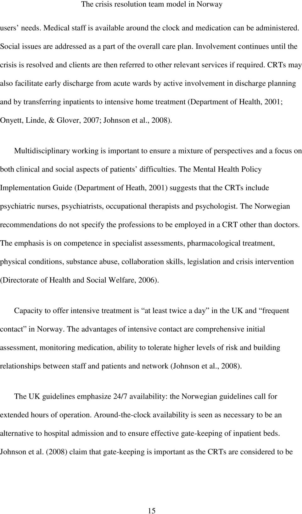 CRTs may also facilitate early discharge from acute wards by active involvement in discharge planning and by transferring inpatients to intensive home treatment (Department of Health, 2001; Onyett,