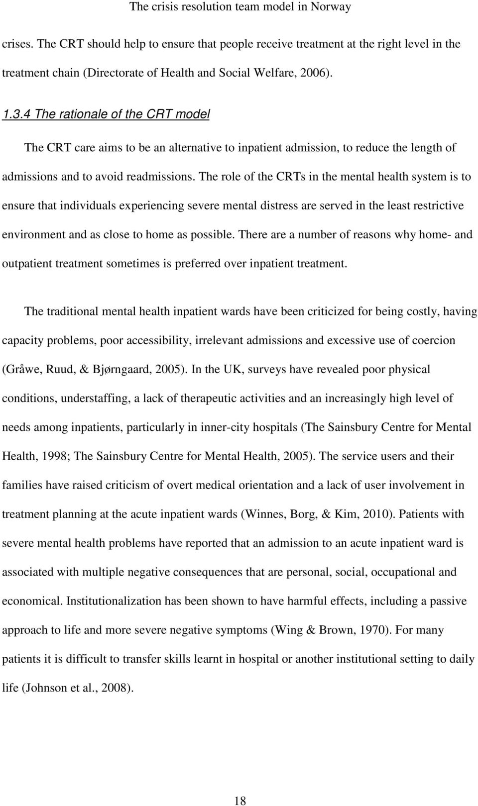 The role of the CRTs in the mental health system is to ensure that individuals experiencing severe mental distress are served in the least restrictive environment and as close to home as possible.