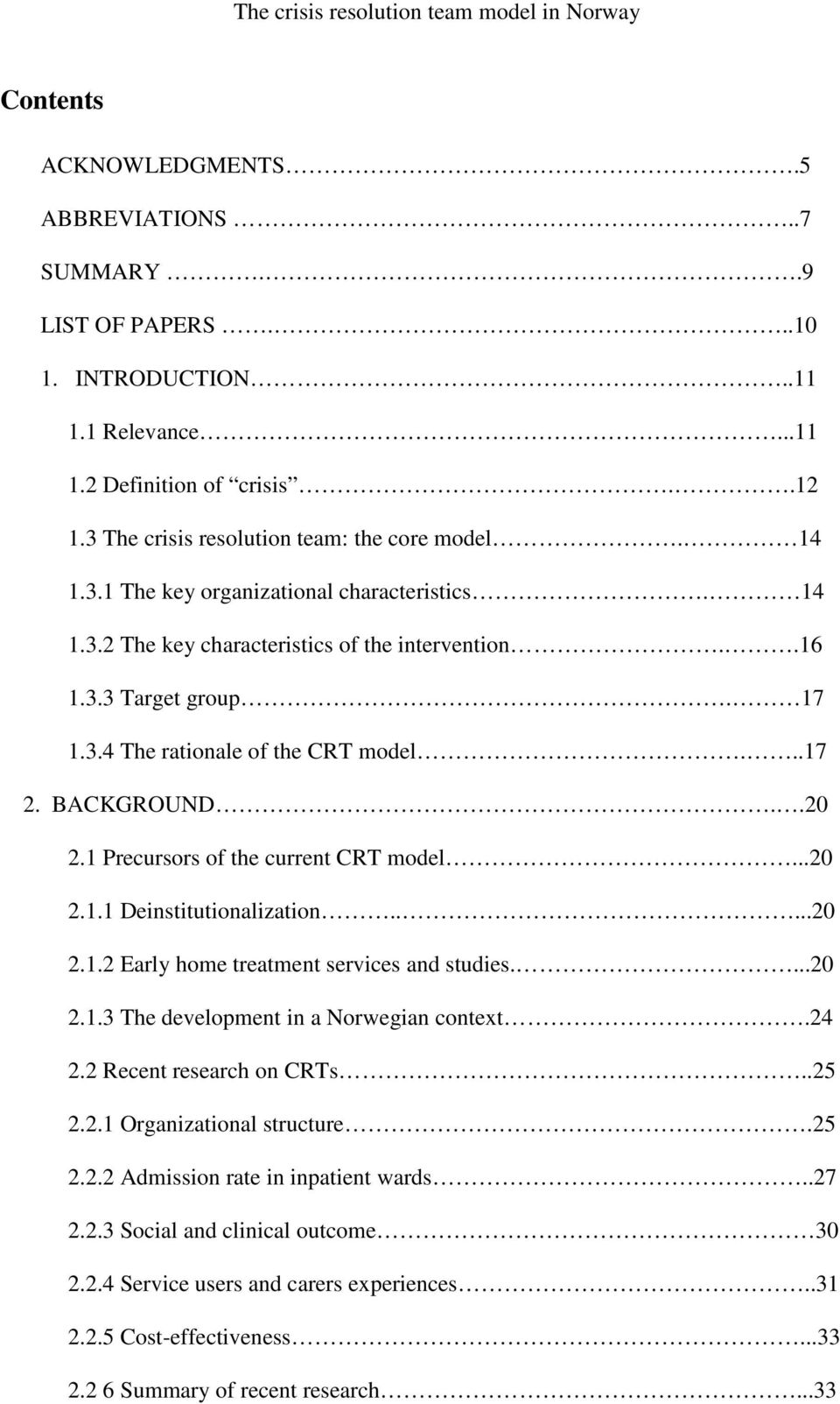 ....20 2.1.2 Early home treatment services and studies....20 2.1.3 The development in a Norwegian context.24 2.2 Recent research on CRTs..25 2.2.1 Organizational structure.25 2.2.2 Admission rate in inpatient wards.