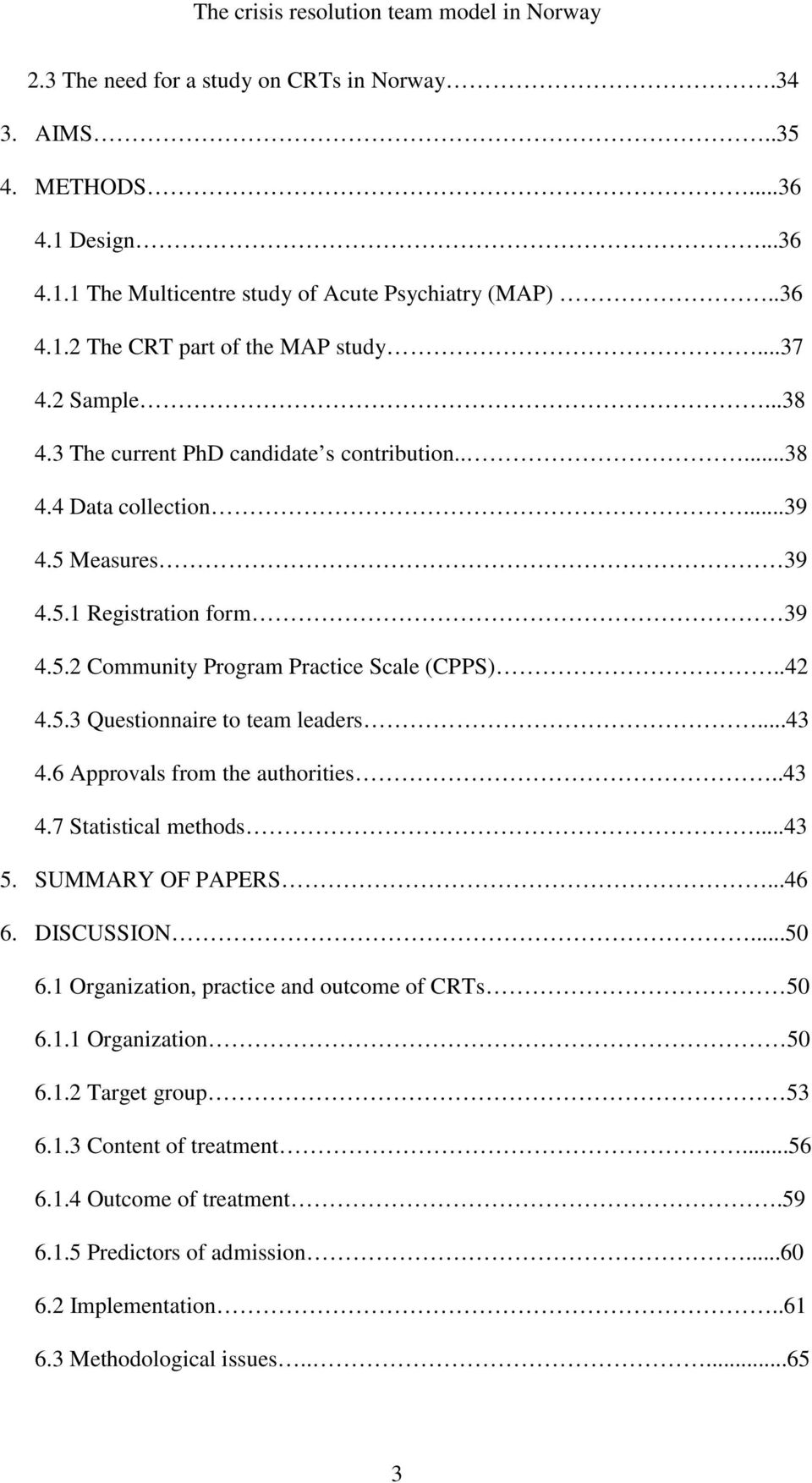 ..43 4.6 Approvals from the authorities..43 4.7 Statistical methods...43 5. SUMMARY OF PAPERS...46 6. DISCUSSION...50 6.1 Organization, practice and outcome of CRTs 50 6.1.1 Organization 50 6.1.2 Target group 53 6.