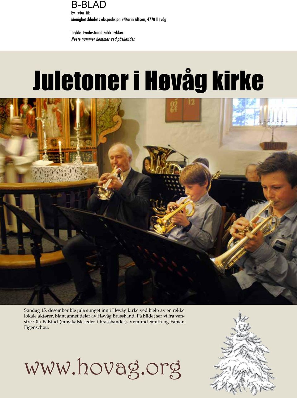 kommer ved påsketider. Juletoner i Høvåg kirke Søndag 15.