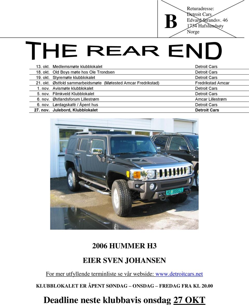 nov. Lørdagskafé / Åpent hus Detroit Cars 27. nov. Julebord, Klubblokalet Detroit Cars 2006 HUMMER H3 EIER SVEN JOHANSEN For mer utfyllende terminliste se vår webside: www.