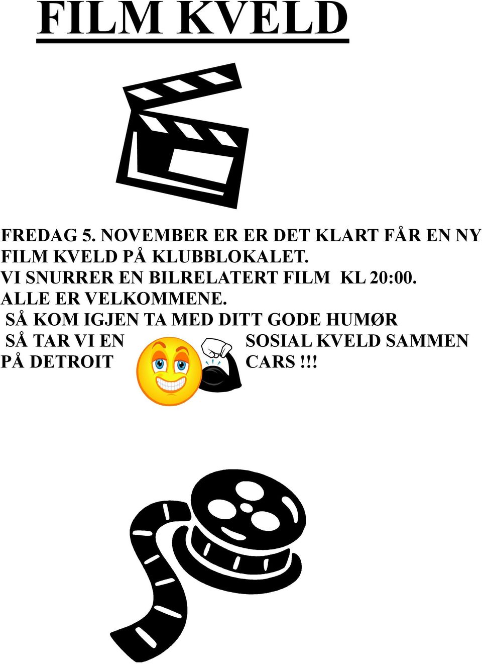 KLUBBLOKALET. VI SNURRER EN BILRELATERT FILM KL 20:00.