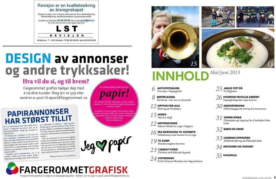 7, 1410 Kolbotn Tlf 66 80 09 66, faks 66 80 09 69 Design av annonser og andre trykksaker! Hva vil du si, og til hvem? Fargerommet grafisk hjelper deg med å nå dine kunder.