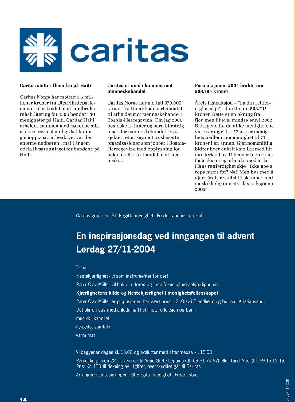 Caritas er med i kampen mot menneskehandel Caritas Norge har mottatt 970.000 kroner fra Utenriksdepartementet til arbeidet mot menneskehandel i Bosnia-Hercegovina.